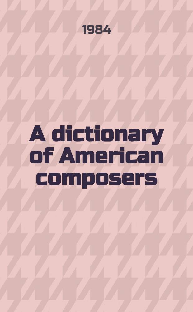 A dictionary of American composers