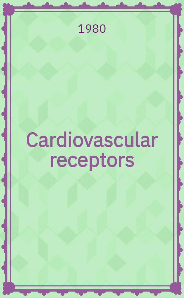 Cardiovascular receptors : Molecular, pharmacological a. therapeutic aspects : Proc. of a Conf. held Febr. 28 - March 2, 1979 in Canberra, Australia