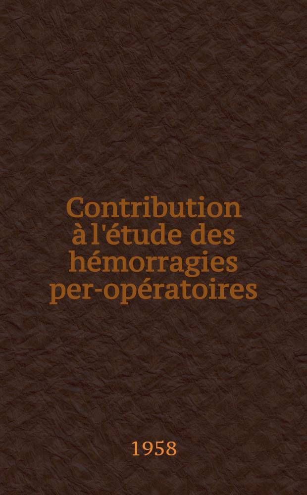 Contribution à l'étude des hémorragies per-opératoires : Thèse ..