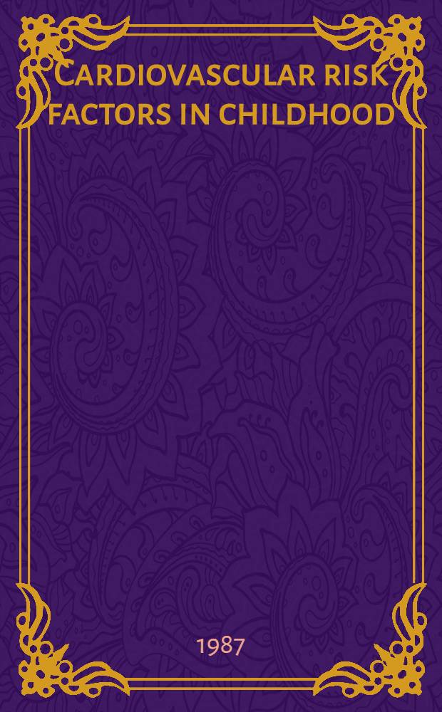 Cardiovascular risk factors in childhood : Epidemiology a. prevention : Papers from the Satellite meet. on reduction of cardiovascular disease risk factors in childhood held in Adelaide on the 11th of Okt. 1985