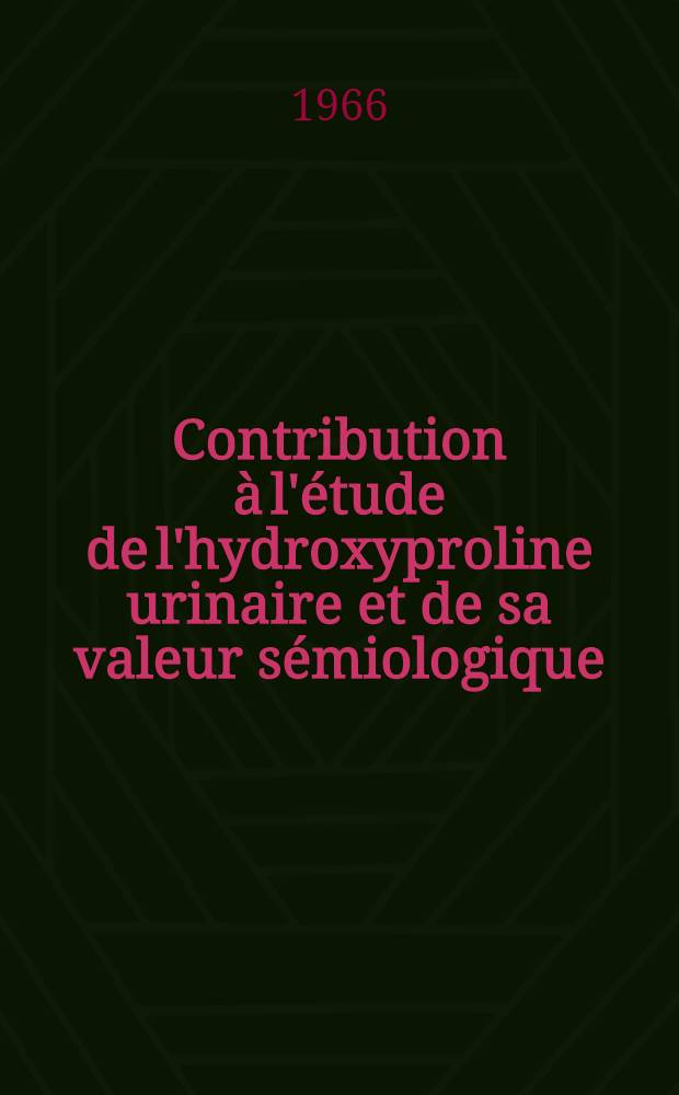 Contribution à l'étude de l'hydroxyproline urinaire et de sa valeur sémiologique : Thèse ..