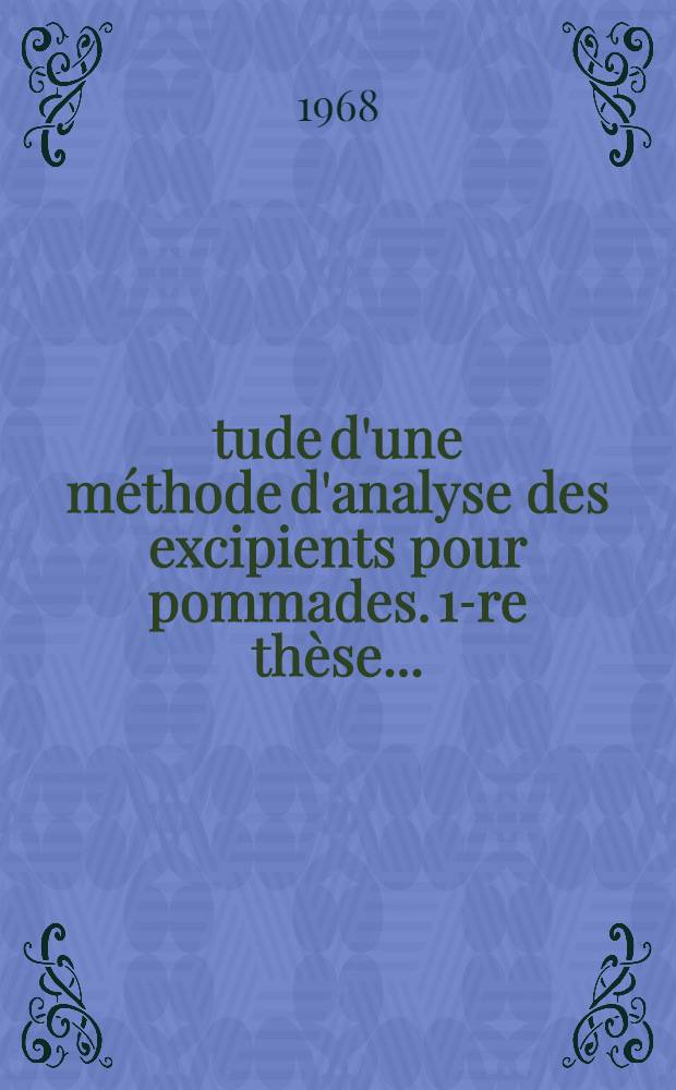 Étude d'une méthode d'analyse des excipients pour pommades. 1-re thèse .. : Application au blanc de baleine et à la cire blanche