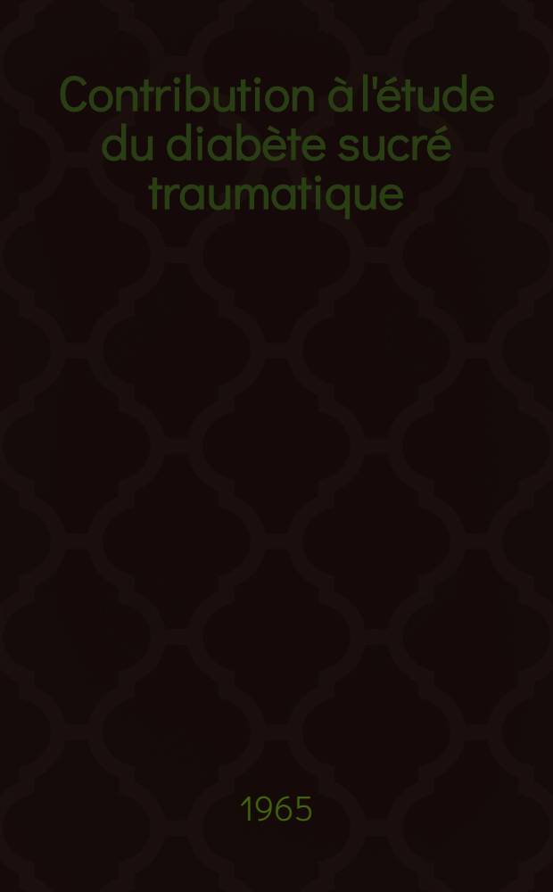 Contribution à l'étude du diabète sucré traumatique : Thèse ..