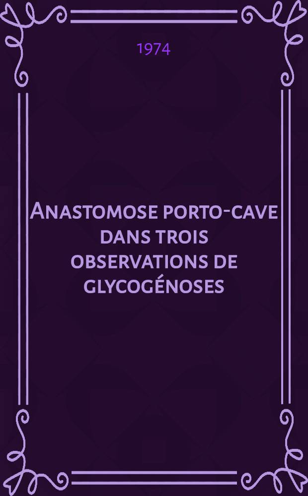Anastomose porto-cave dans trois observations de glycogénoses : Thèse ..