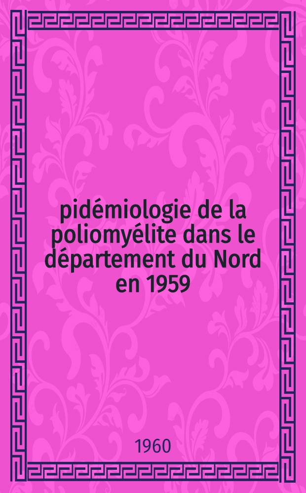 Épidémiologie de la poliomyélite dans le département du Nord en 1959 : Thèse ..