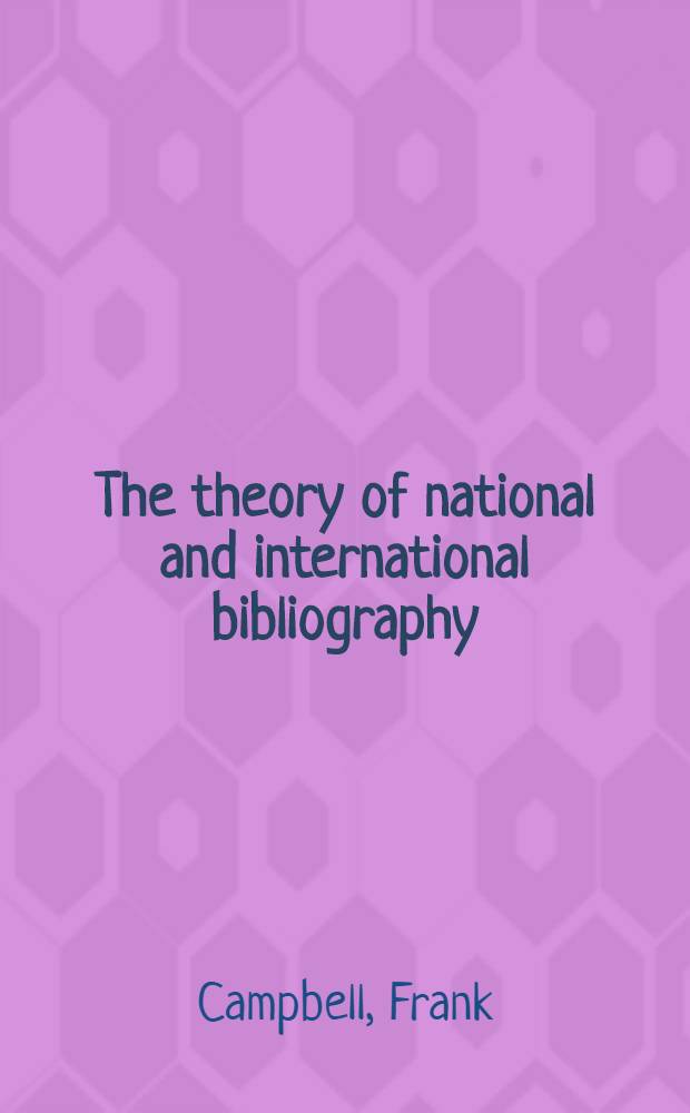 The theory of national and international bibliography : With special reference to the introduction of system in the record of modern literature