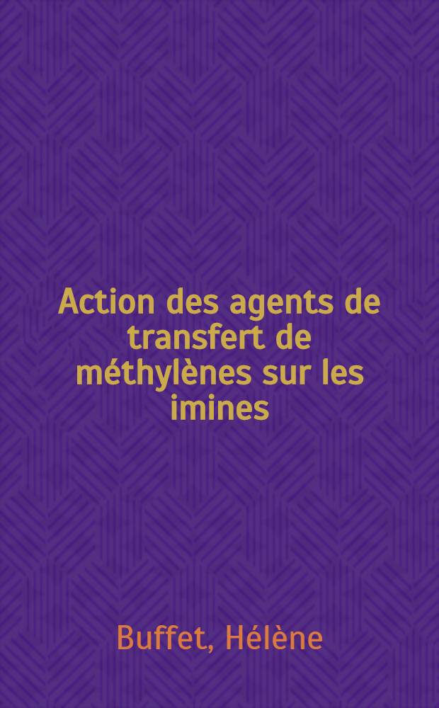 Action des agents de transfert de méthylènes sur les imines : Thèse prés. à l'Univ. sci. et méd. de Grenoble ..