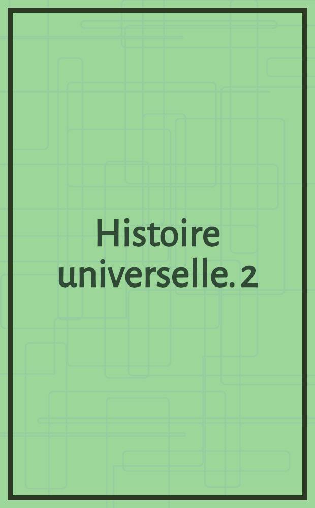 Histoire universelle. 2 : De l'antiquité à nos jours: l'Europe