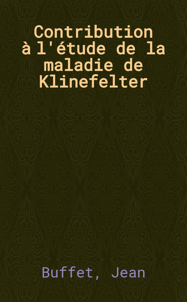 Contribution à l'étude de la maladie de Klinefelter : À propos d'une observation : Thèse pour le doctorat en méd. (diplôme d'État)