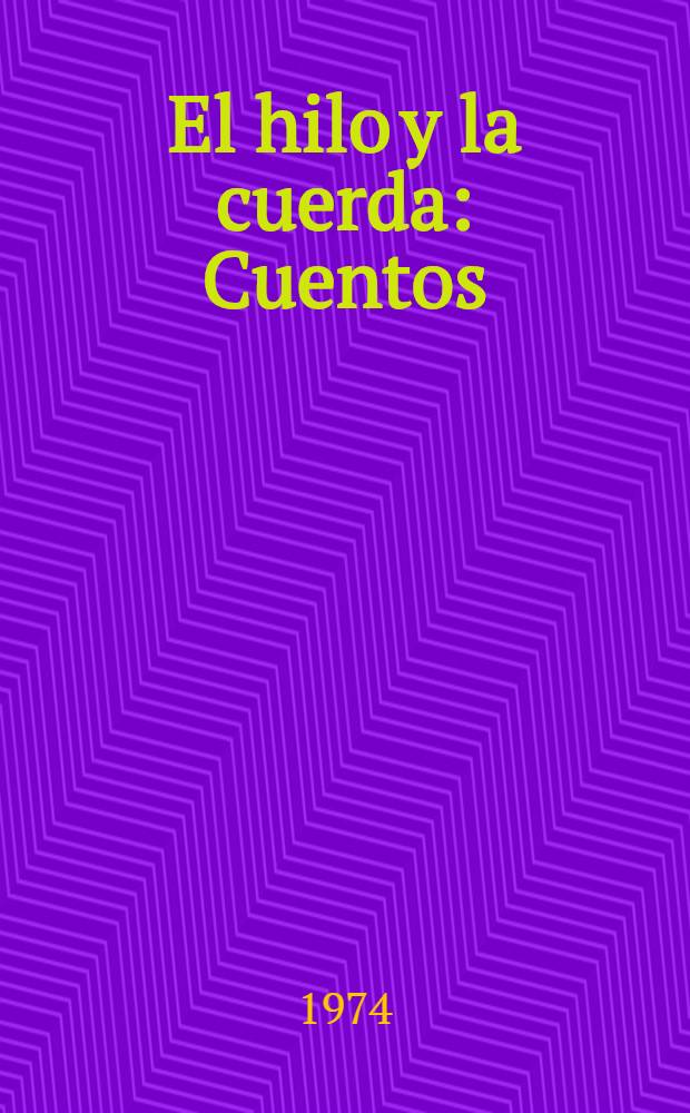 El hilo y la cuerda : Cuentos
