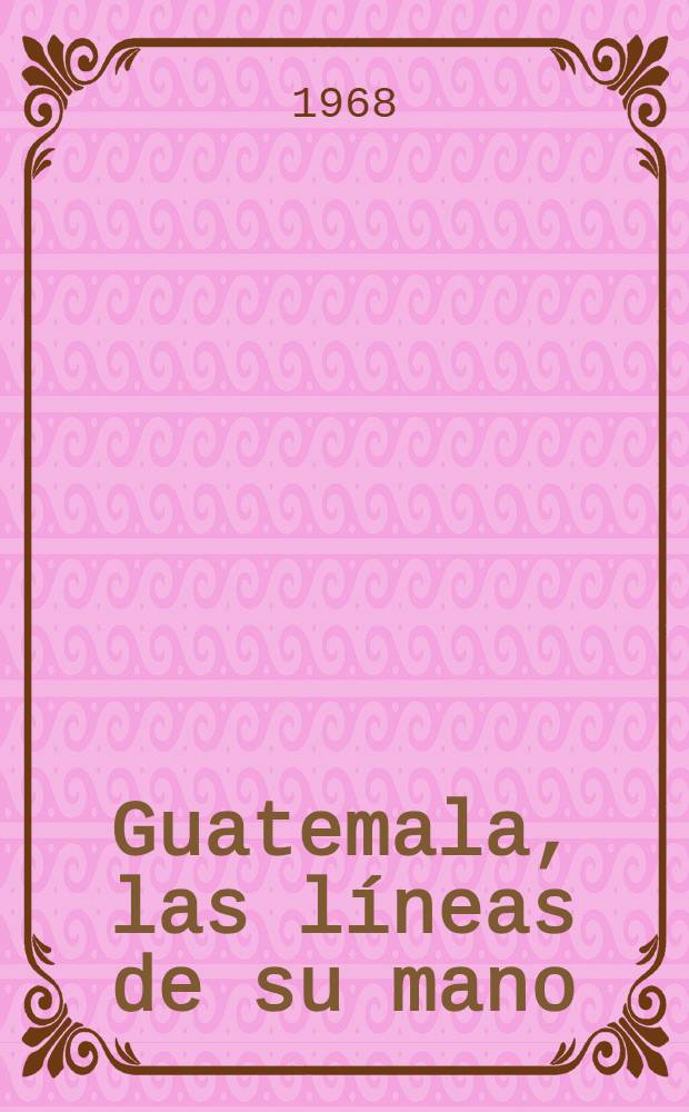 Guatemala, las l&iacute;neas de su mano