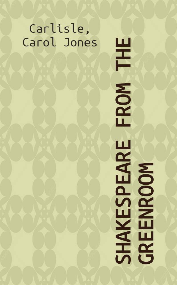 Shakespeare from the greenroom : Actors' criticisms of four major tragedies