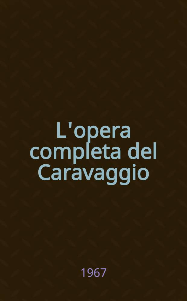 L'opera completa del Caravaggio : Album