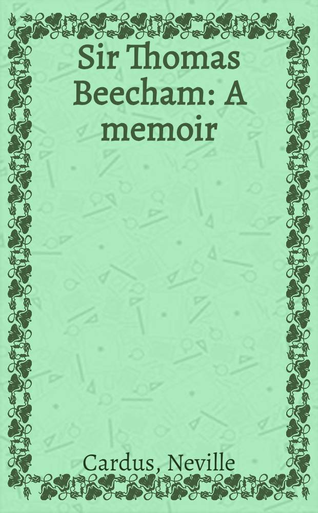 Sir Thomas Beecham : A memoir