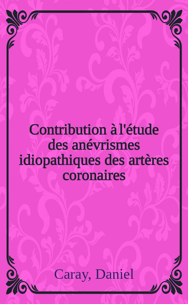 Contribution à l'étude des anévrismes idiopathiques des artères coronaires : À propos de deux observations : Thèse