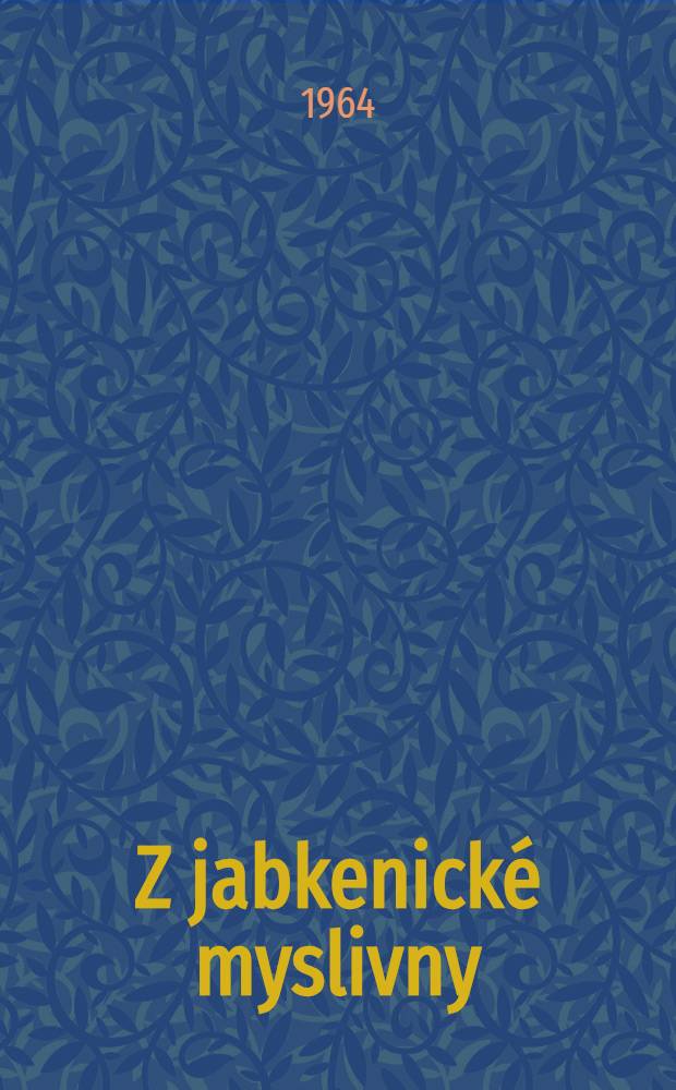 Z jabkenické myslivny : Vzpomínky z posledních let života Bedřicha Smetany