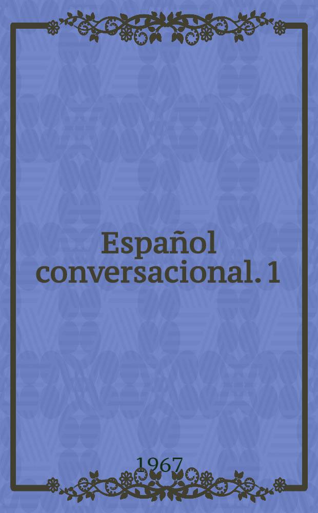 Español conversacional. [1] : Ejercicios de gramática