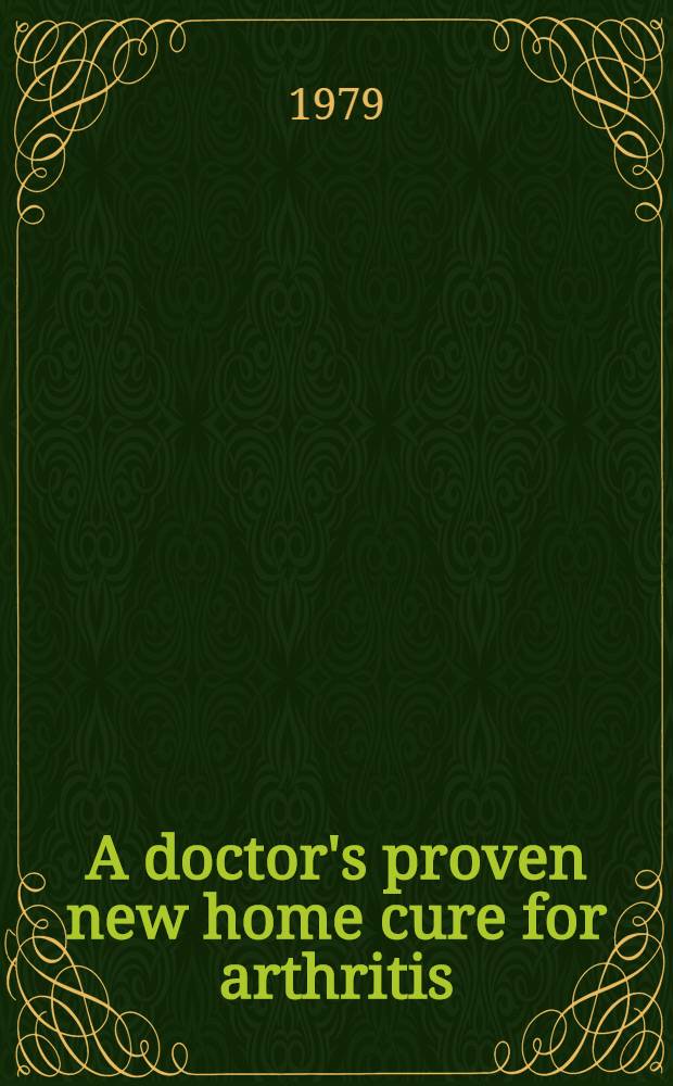 A doctor's proven new home cure for arthritis
