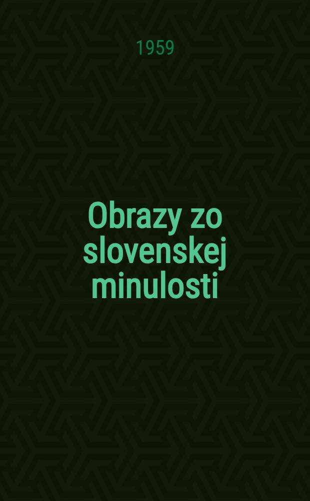 Obrazy zo slovenskej minulosti : Výber a rozbor diel a úryvkov zo slovenskej umeleckej literatúry pre vyučovanie slovenských dejín