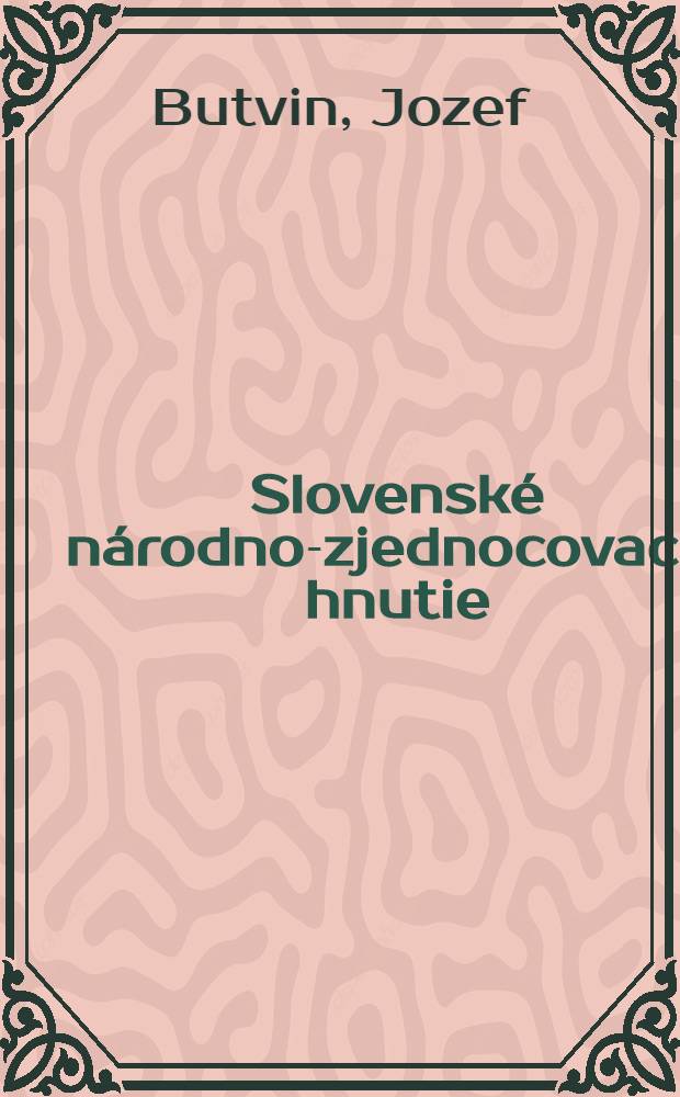 Slovenské národno-zjednocovacie hnutie (1780-1848) : (K otázke formovania novodobého slovenského buržoázneho národa)