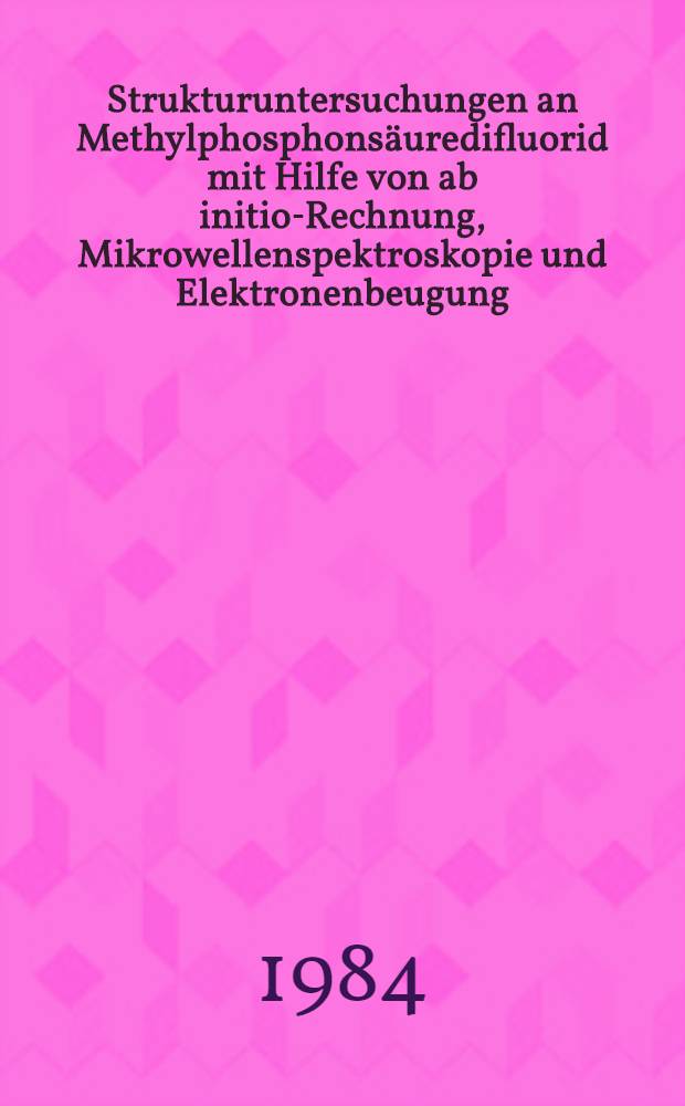 Strukturuntersuchungen an Methylphosphonsäuredifluorid mit Hilfe von ab initio-Rechnung, Mikrowellenspektroskopie und Elektronenbeugung : Diss