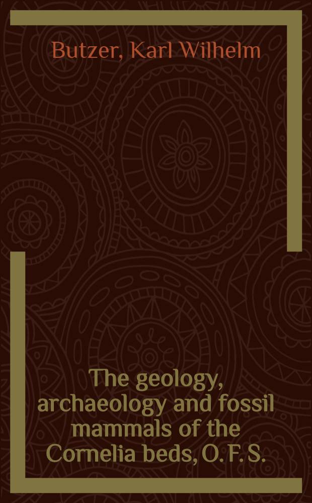 The geology, archaeology and fossil mammals of the Cornelia beds, O. F. S.