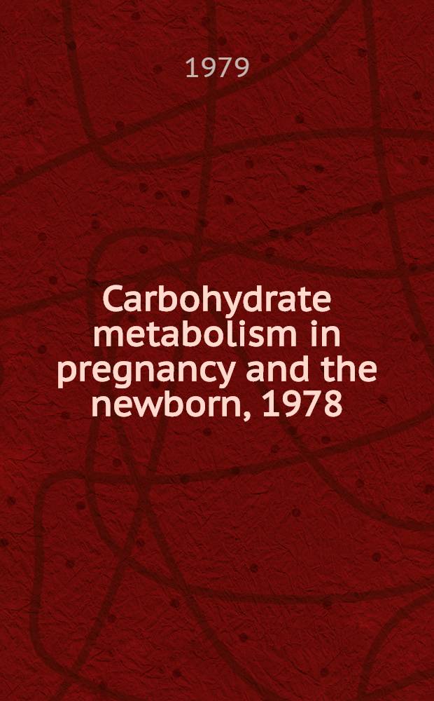 Carbohydrate metabolism in pregnancy and the newborn, 1978 : Based on work presented at the 2d Aberdeen colloquium held in Apr., 1978