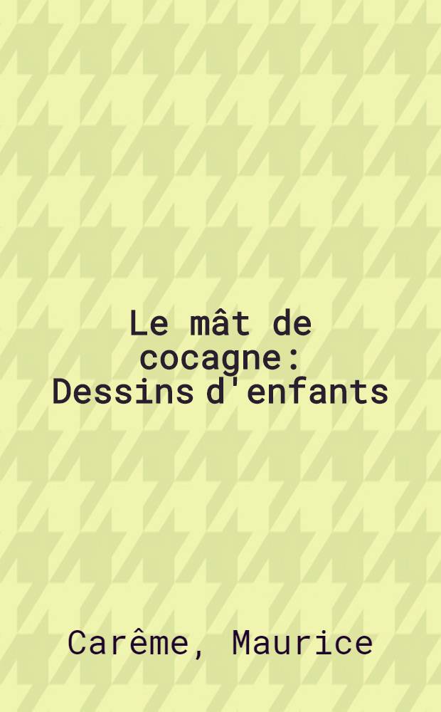 Le mât de cocagne : Dessins d'enfants : Poèmes