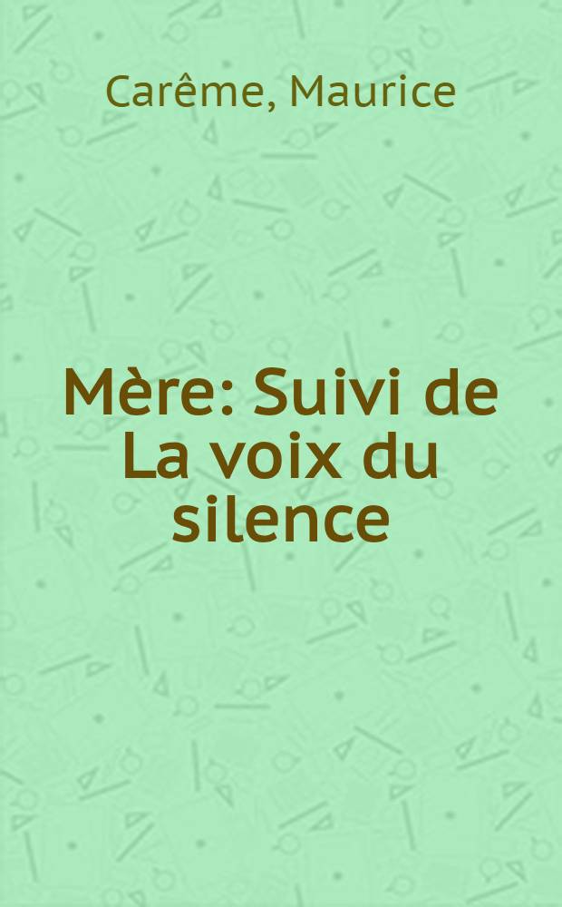 Mère : Suivi de La voix du silence : Poèmes