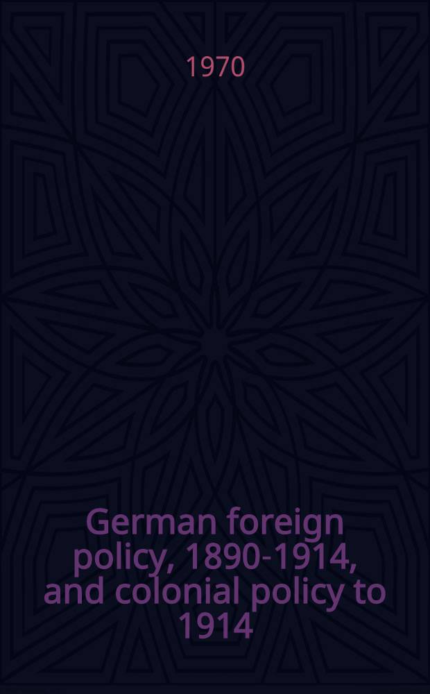 German foreign policy, 1890-1914, and colonial policy to 1914 : A handbook and annotated bibliography