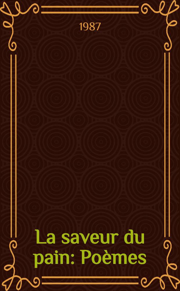 La saveur du pain : Po&egrave;mes