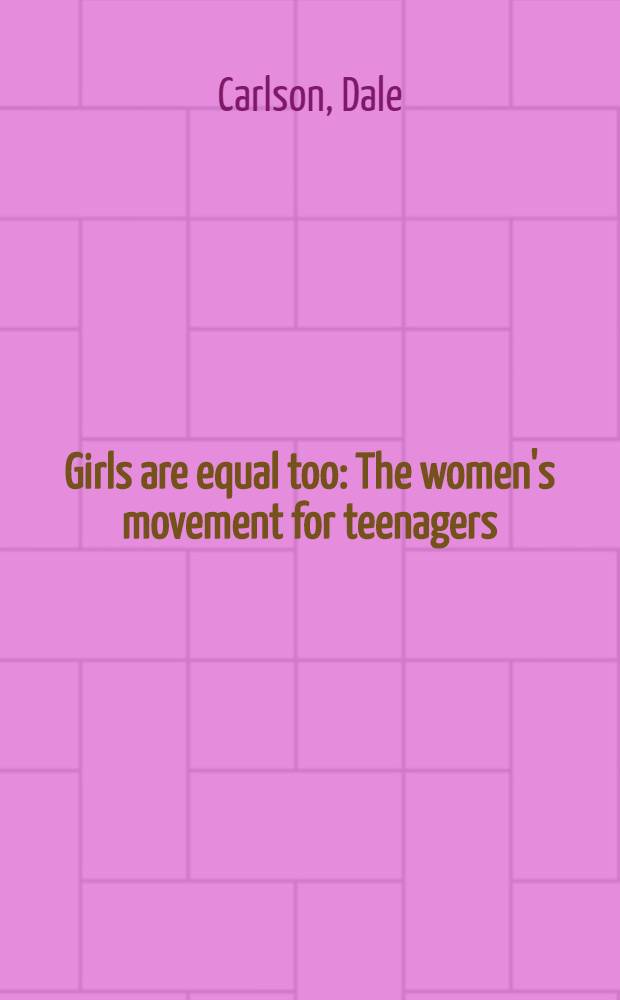 Girls are equal too : The women's movement for teenagers