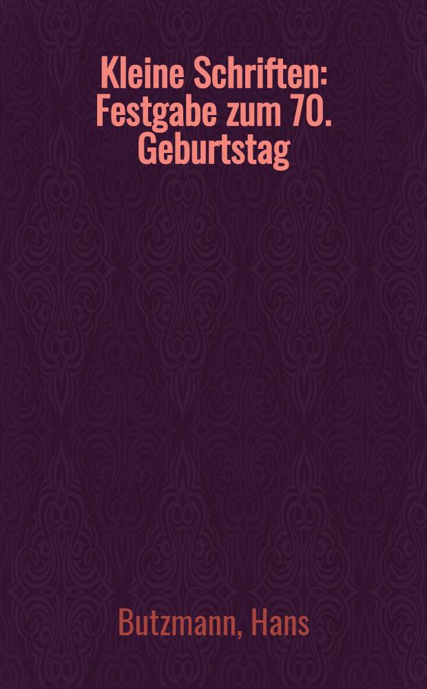 Kleine Schriften : Festgabe zum 70. Geburtstag