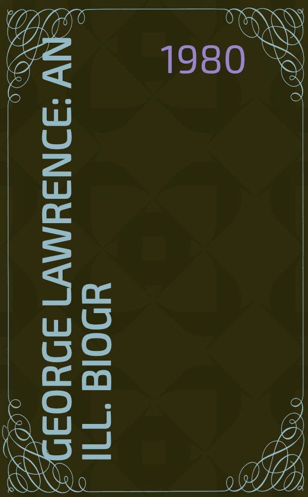 George Lawrence : An ill. biogr