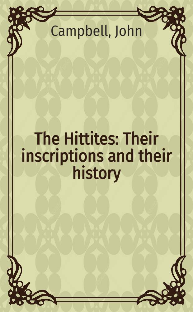 The Hittites : Their inscriptions and their history : In 2 vol. : Vol. 1-2