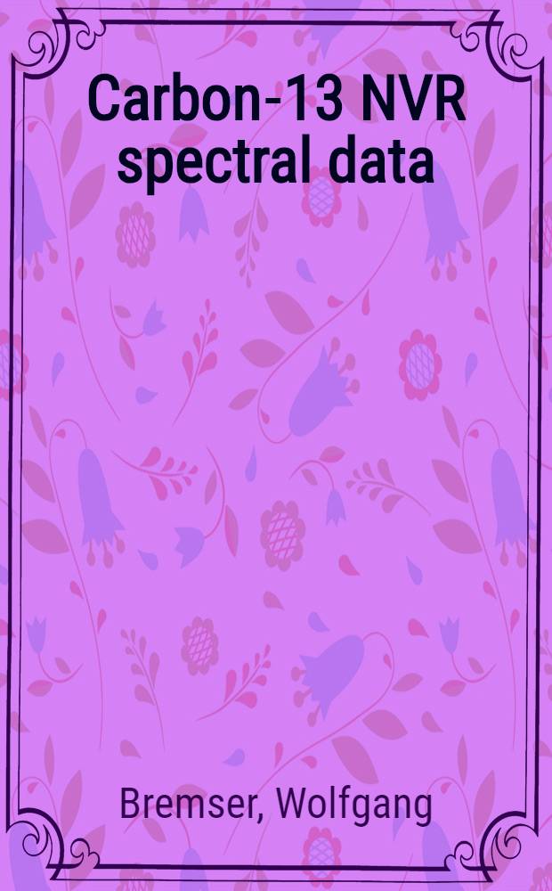 Carbon-13 NVR spectral data : A "living" COM-microfiche coll. of ref. material 30 000 spectra of 23 450 compounds. scale of reduction 1:42