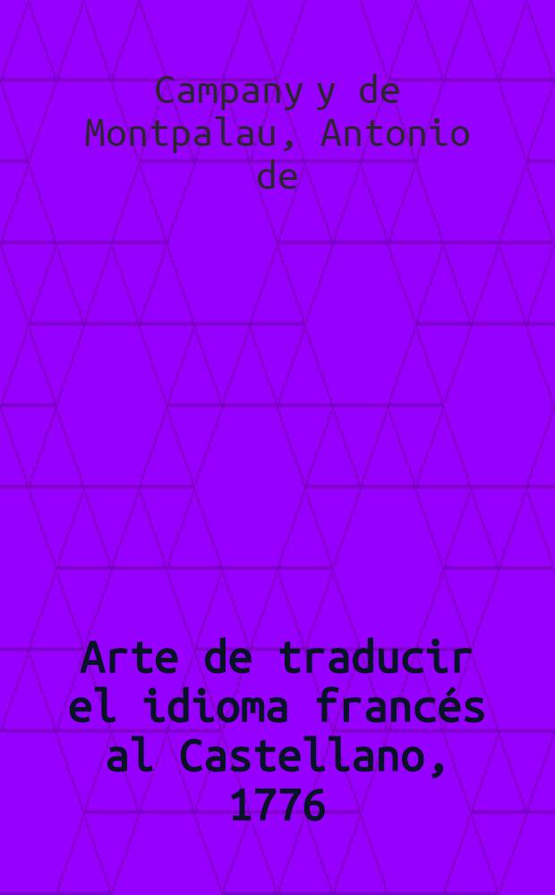 Arte de traducir el idioma franc&eacute;s al Castellano, 1776
