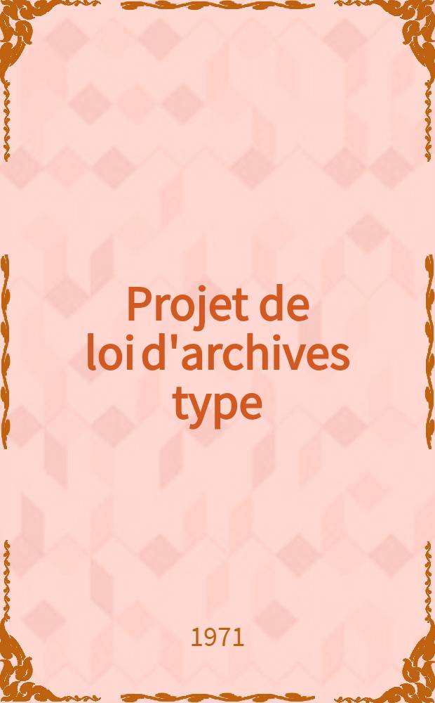 Projet de loi d'archives type : Présentation et texte