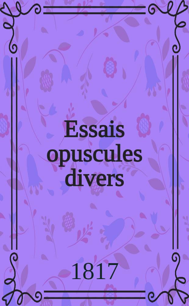 Essais opuscules divers