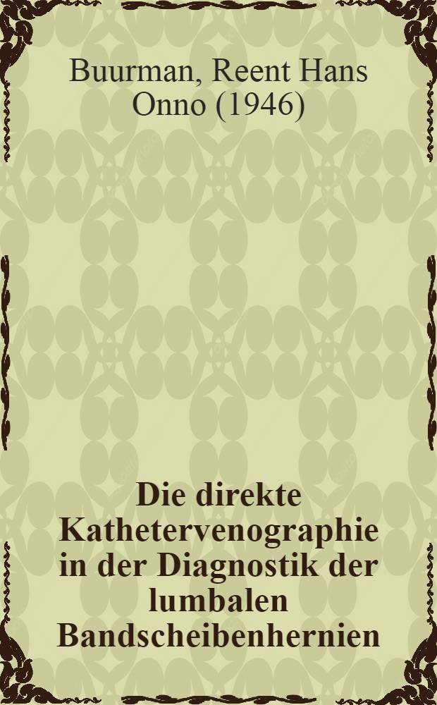 Die direkte Kathetervenographie in der Diagnostik der lumbalen Bandscheibenhernien : Vergleich mit der Myelographie : Inaug.-Diss. ... der ... Med. Fak. der ... Univ. zu Bonn