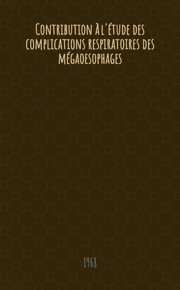 Contribution à l'étude des complications respiratoires des mégaoesophages : Thèse ..