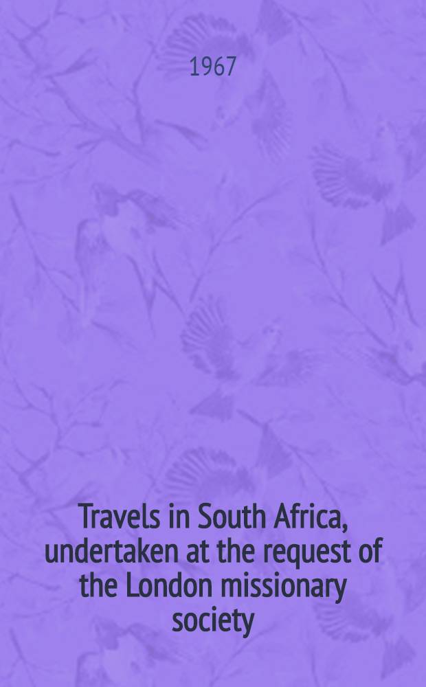Travels in South Africa, undertaken at the request of the London missionary society; being a narrative of a second journey in the interior of that country. Vol. 2