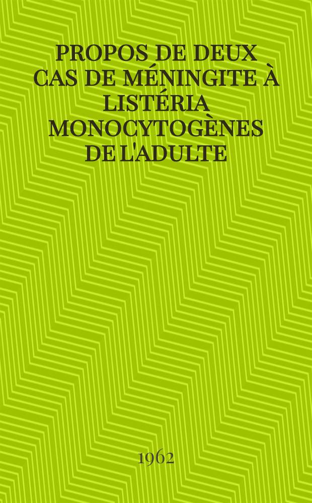 À propos de deux cas de méningite à listéria monocytogènes de l'adulte : Contribution à l'étude des listérioses humaines : Thèse ..