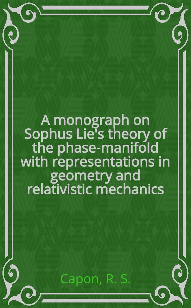 A monograph on Sophus Lie's theory of the phase-manifold with representations in geometry and relativistic mechanics