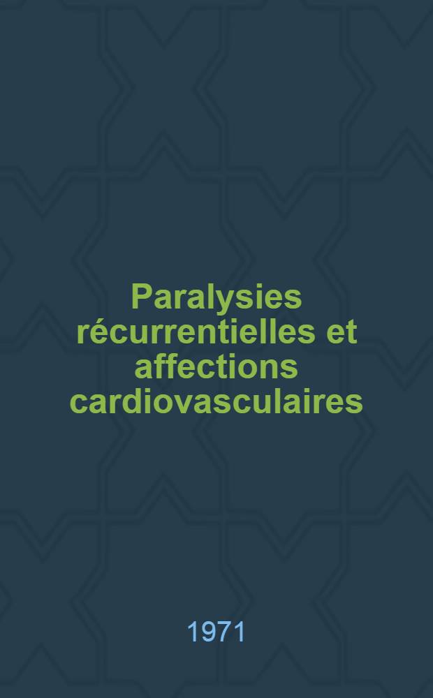 Paralysies récurrentielles [et] affections cardiovasculaires : À propos d'un syndrome d'Ortner : Thèse ..