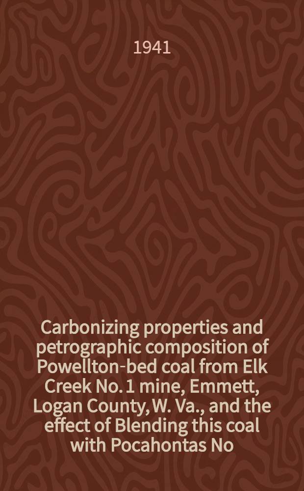 Carbonizing properties and petrographic composition of Powellton-bed coal from Elk Creek No. 1 mine, Emmett, Logan County, W. Va., and the effect of Blending this coal with Pocahontas No. 3- and No. 4-bed coals
