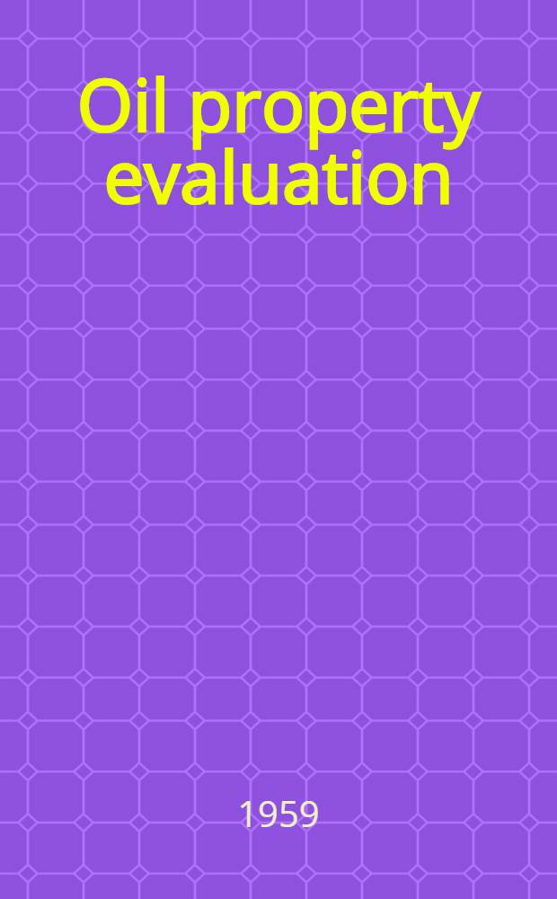 Oil property evaluation : A practical guide to the evaluation of oil properties