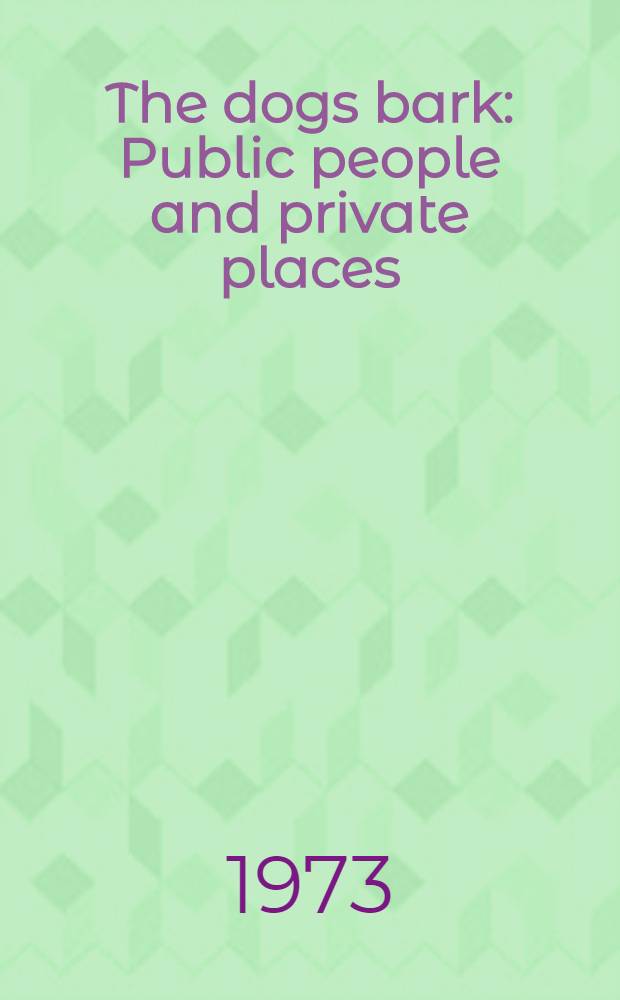 The dogs bark : Public people and private places : Collection of essays, profiles, travel pieces and observations