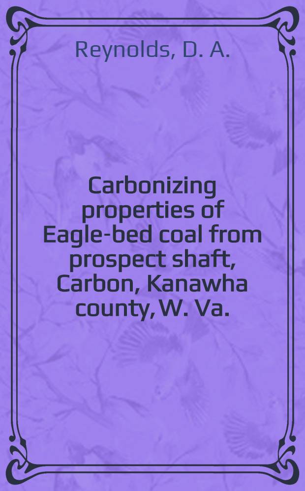 Carbonizing properties of Eagle-bed coal from prospect shaft, Carbon, Kanawha county, W. Va.