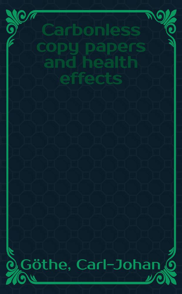 Carbonless copy papers and health effects : A symp. held at Södersjukhuset (the Southern hospital), Stockholm, Feb. 26, 1981